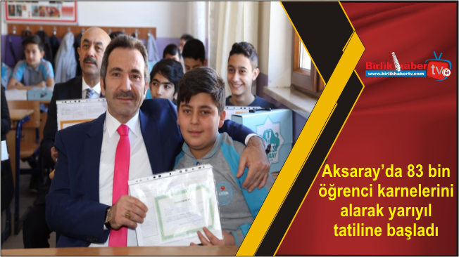 Aksaray’da 83 bin öğrenci karnelerini alarak yarıyıl tatiline başladı