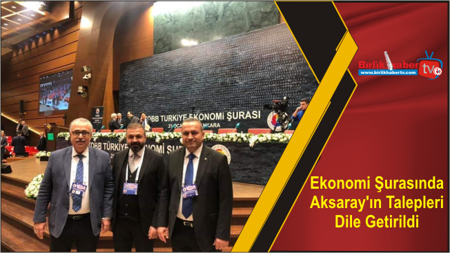 Ekonomi Şurasında Aksaray’ın Talepleri Dile Getirildi