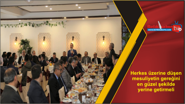 Herkes üzerine düşen mesuliyetin gereğini en güzel şekilde yerine getirmeli