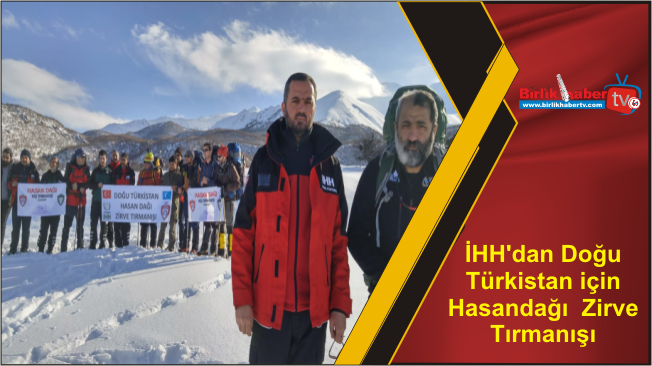 İHH’dan Doğu Türkistan için Hasandağı  Zirve Tırmanışı