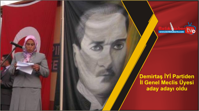 Demirtaş İYİ Partiden İl Genel Meclis Üyesi aday adayı oldu