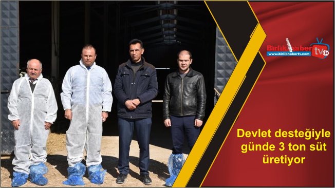Devlet desteğiyle günde 3 ton süt üretiyor