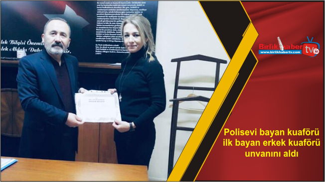 Polisevi bayan kuaförü ilk bayan erkek kuaförü unvanını aldı