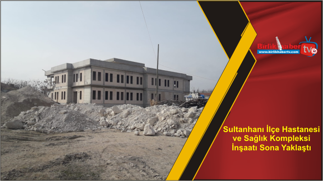Sultanhanı İlçe Hastanesi ve Sağlık Kompleksi İnşaatı Sona Yaklaştı