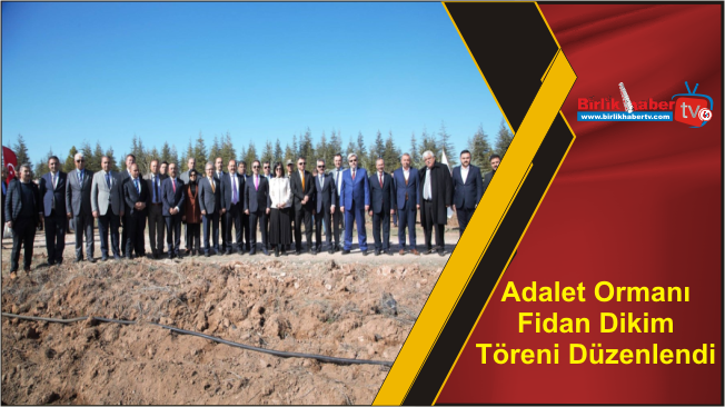 Adalet Ormanı Fidan Dikim Töreni Düzenlendi