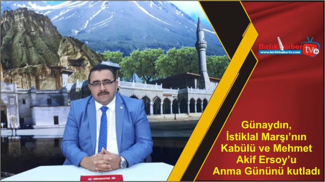 Günaydın, İstiklal Marşı’nın Kabülü ve Mehmet Akif Ersoy’u Anma Gününü kutladı