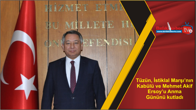Tüzün, İstiklal Marşı’nın Kabülü ve Mehmet Akif Ersoy’u Anma Gününü kutladı