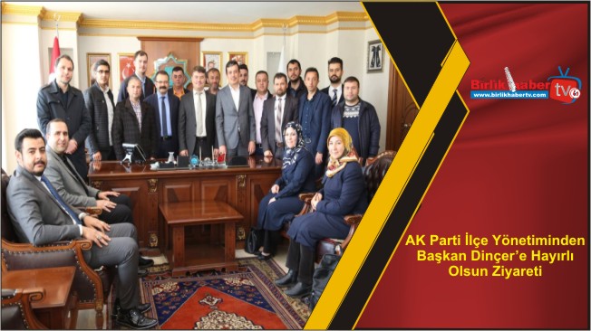 AK Parti İlçe Yönetiminden Başkan Dinçer’e Hayırlı Olsun Ziyareti
