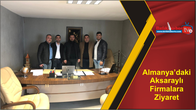 Almanya’daki Aksaraylı Firmalara Ziyaret