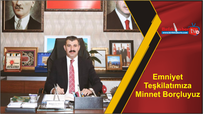 Emniyet Teşkilatımıza Minnet Borçluyuz