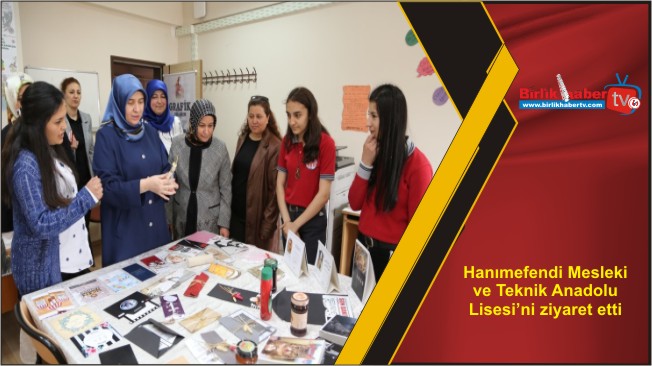 Hanımefendi Mesleki ve Teknik Anadolu Lisesi’ni ziyaret etti
