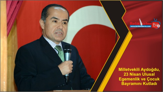 Milletvekili Aydoğdu, 23 Nisan Ulusal Egemenlik ve Çocuk Bayramını Kutladı