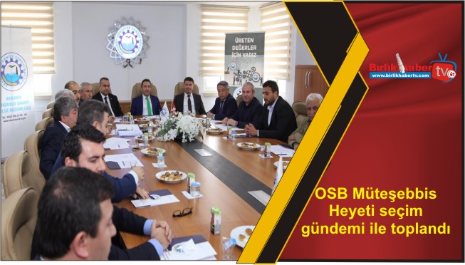OSB Müteşebbis Heyeti seçim gündemi ile toplandı