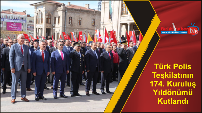 Türk Polis Teşkilatının 174. Kuruluş Yıldönümü Kutlandı