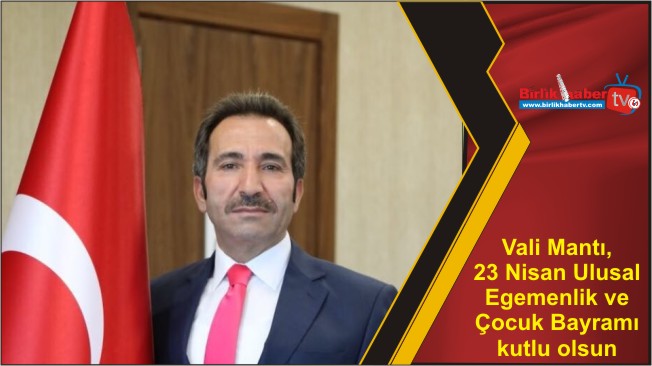 Vali Mantı, 23 Nisan Ulusal Egemenlik ve Çocuk Bayramı kutlu olsun