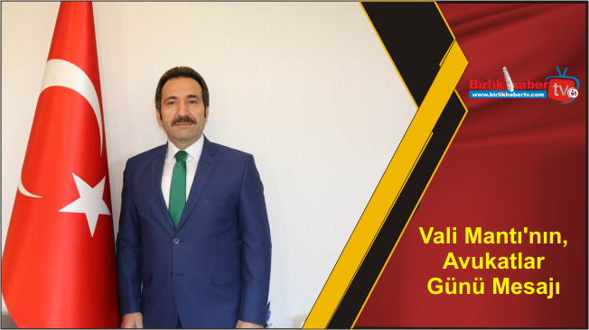 Vali Mantı’nın, Avukatlar Günü Mesajı