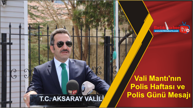 Vali Mantı’nın Polis Haftası ve Polis Günü Mesajı