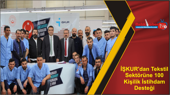 İŞKUR’dan Tekstil Sektörüne 100 Kişilik İstihdam Desteği