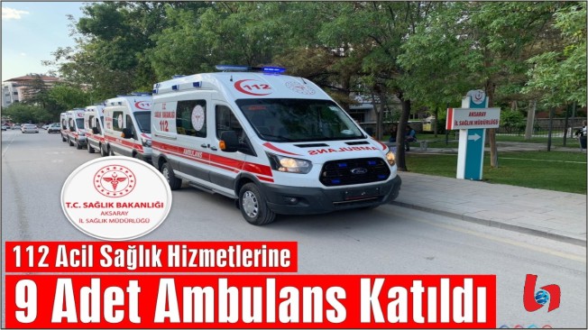 112 Acil Sağlık Hizmetlerine 9 Adet Ambulans Katıldı