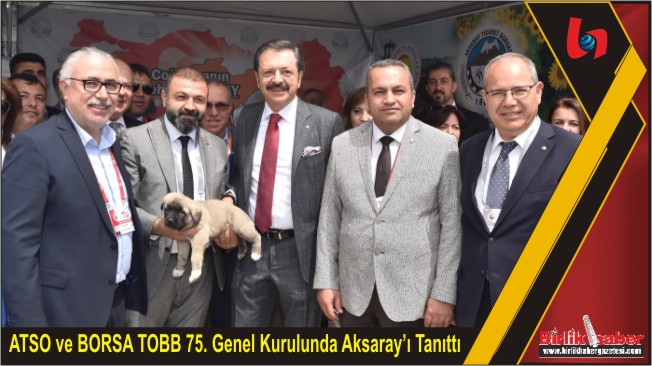 ATSO ve BORSA TOBB 75. Genel Kurulunda Aksaray’ı Tanıttı
