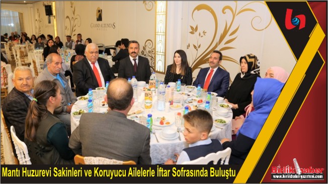 Mantı Huzurevi Sakinleri ve Koruyucu Ailelerle İftar Sofrasında Buluştu