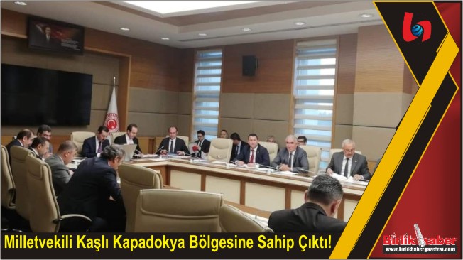 Milletvekili Kaşlı Kapadokya Bölgesine Sahip Çıktı!