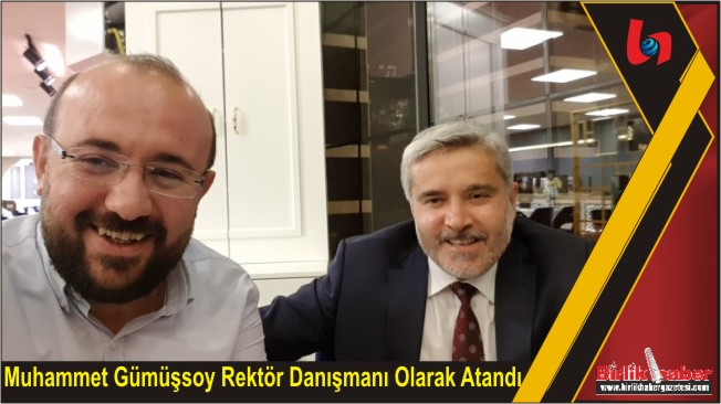 Muhammet Gümüşsoy Rektör Danışmanı Olarak Atandı
