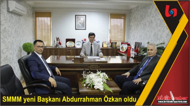 SMMM yeni Başkanı Abdurrahman Özkan oldu