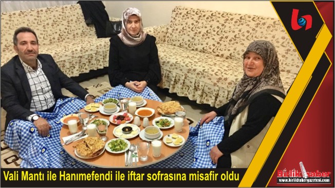 Vali Mantı ile Hanımefendi ile iftar sofrasına misafir oldu