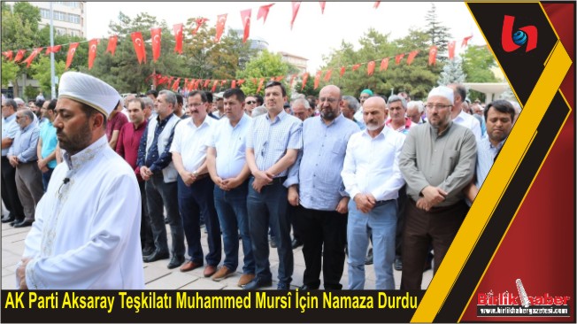 AK Parti Aksaray Teşkilatı Muhammed Mursî İçin Namaza Durdu