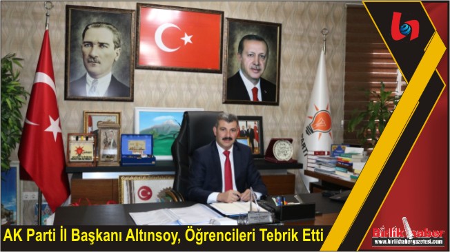AK Parti İl Başkanı Altınsoy, Öğrencileri Tebrik Etti