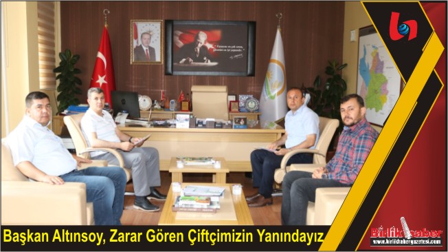 Başkan Altınsoy, Zarar Gören Çiftçimizin Yanındayız