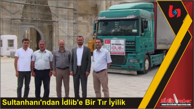 Sultanhanı’ndan İdlib’e Bir Tır İyilik