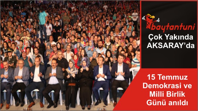 15 Temmuz Demokrasi ve Milli Birlik Günü anıldı