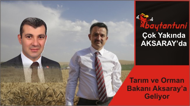 Tarım ve Orman Bakanı Aksaray’a Geliyor
