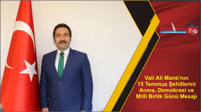 Vali Ali Mantı’nın 15 Temmuz Şehitlerini Anma, Demokrasi ve Millî Birlik Günü Mesajı