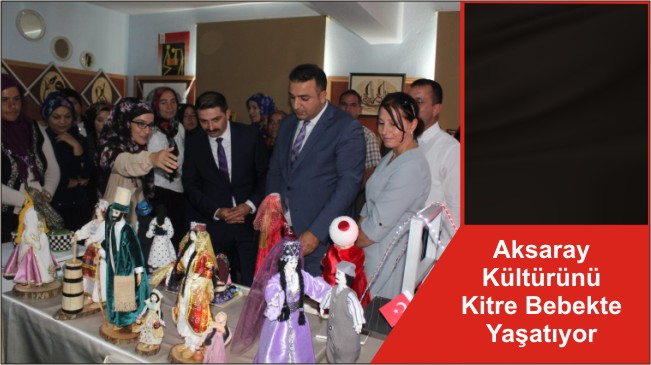 Aksaray Kültürünü Kitre Bebekte Yaşatıyor