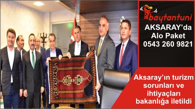 Aksaray’ın turizm sorunları ve ihtiyaçları bakanlığa iletildi