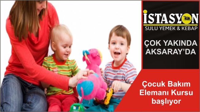 Çocuk Bakım Elemanı Kursu başlıyor