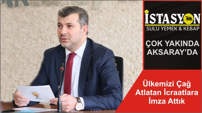 Ülkemizi Çağ Atlatan İcraatlara İmza Attık