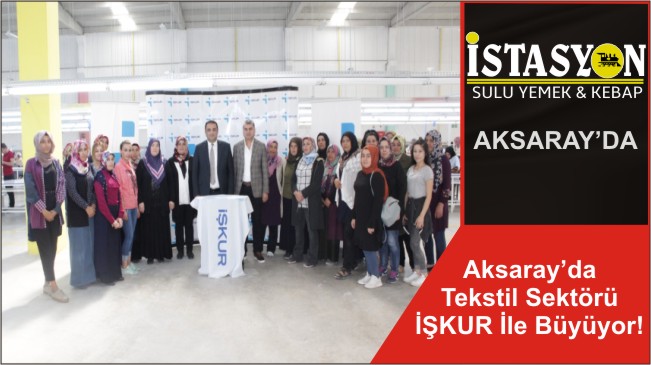 Aksaray’da Tekstil Sektörü İŞKUR İle Büyüyor!