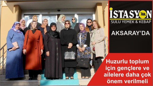 Huzurlu toplum için gençlere ve ailelere daha çok önem verilmeli