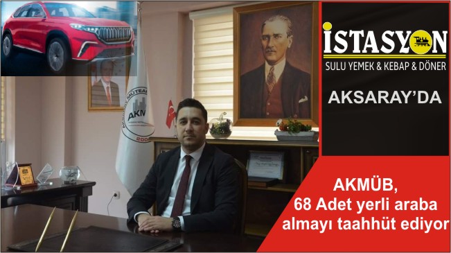 AKMÜB, 68 Adet yerli araba almayı taahhüt ediyor