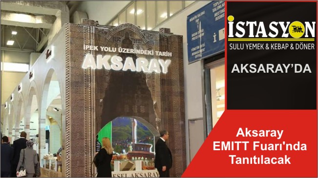 Aksaray EMITT Fuarı’nda Tanıtılacak
