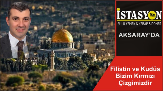 Filistin ve Kudüs Bizim Kırmızı Çizgimizdir