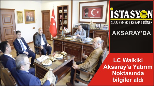LC Waikiki Aksaray’a Yatırım Noktasında bilgiler aldı