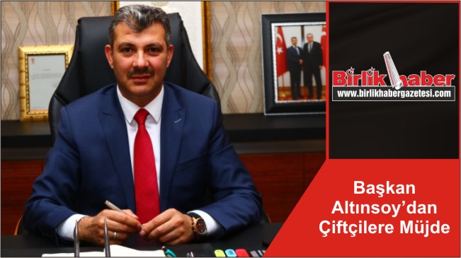 Başkan Altınsoy’dan Çiftçilere Müjde