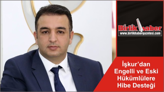 İşkur’dan Engelli ve Eski Hükümlülere Hibe Desteği