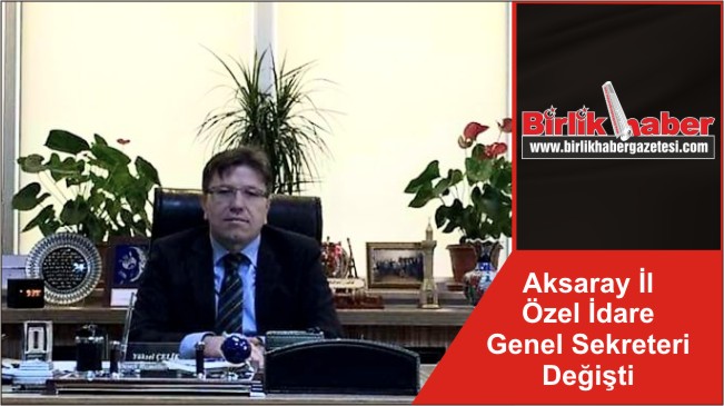 Aksaray İl Özel İdare Genel Sekreteri Değişti
