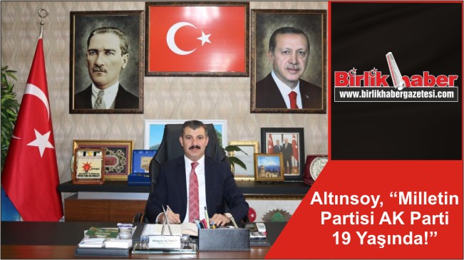 Başkan Altınsoy, “Milletin Partisi AK Parti 19 Yaşında!”